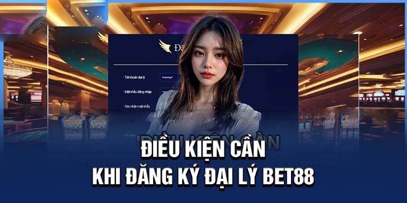 Chính sách đại lý BET88 - Điều kiện khi gia nhập hệ thống