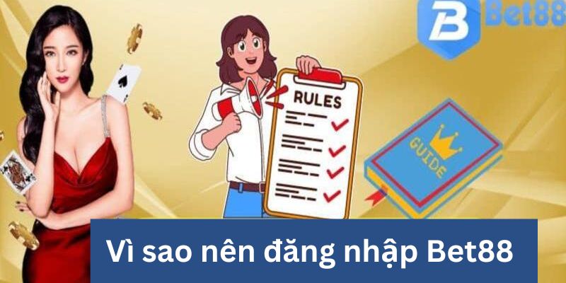 Khám phá lý do nên tiến hành đăng nhập Bet88